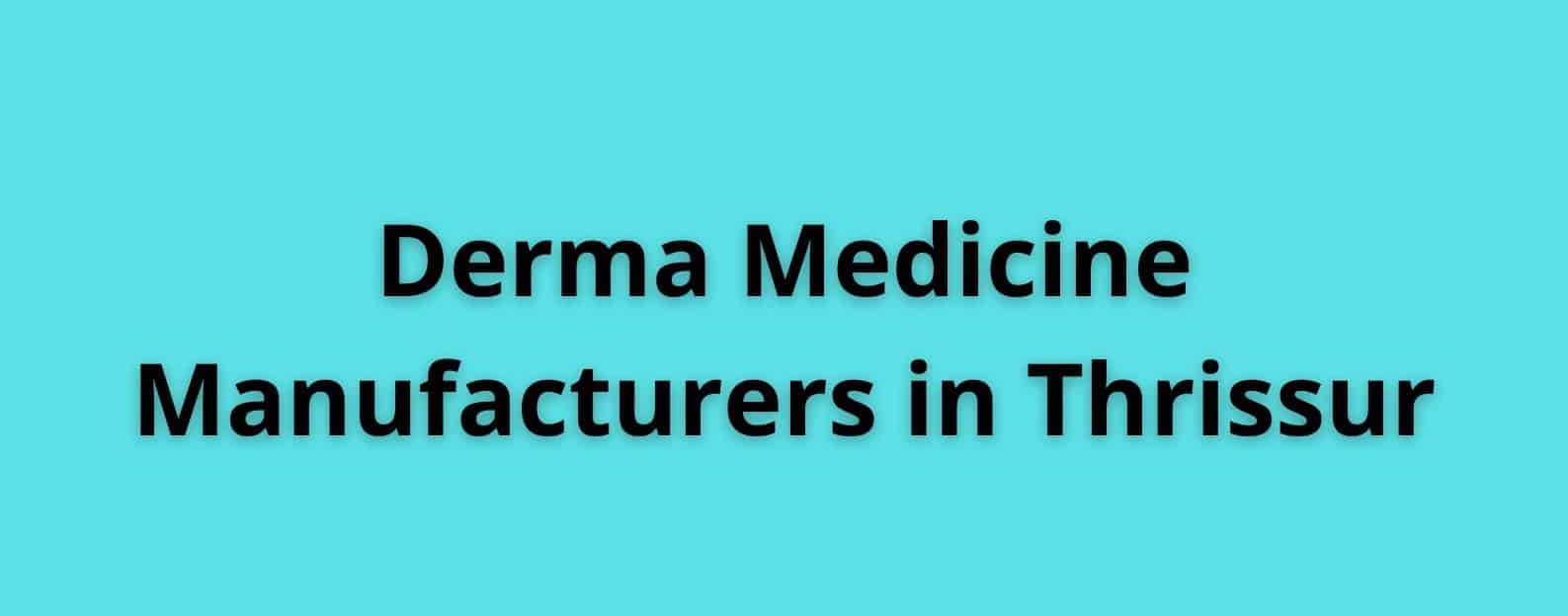 Derma Medicine Manufacturers in Thrissur