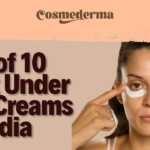 List of 10 Best Under Eye Creams in India